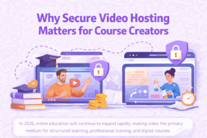 Why Secure Video Hosting Matters for Course Creators